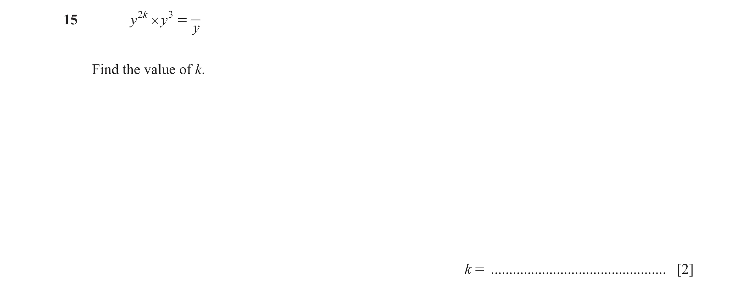 Question 15: y 2 k # y 3 = y Find the value of k. k = ................................................ [2]