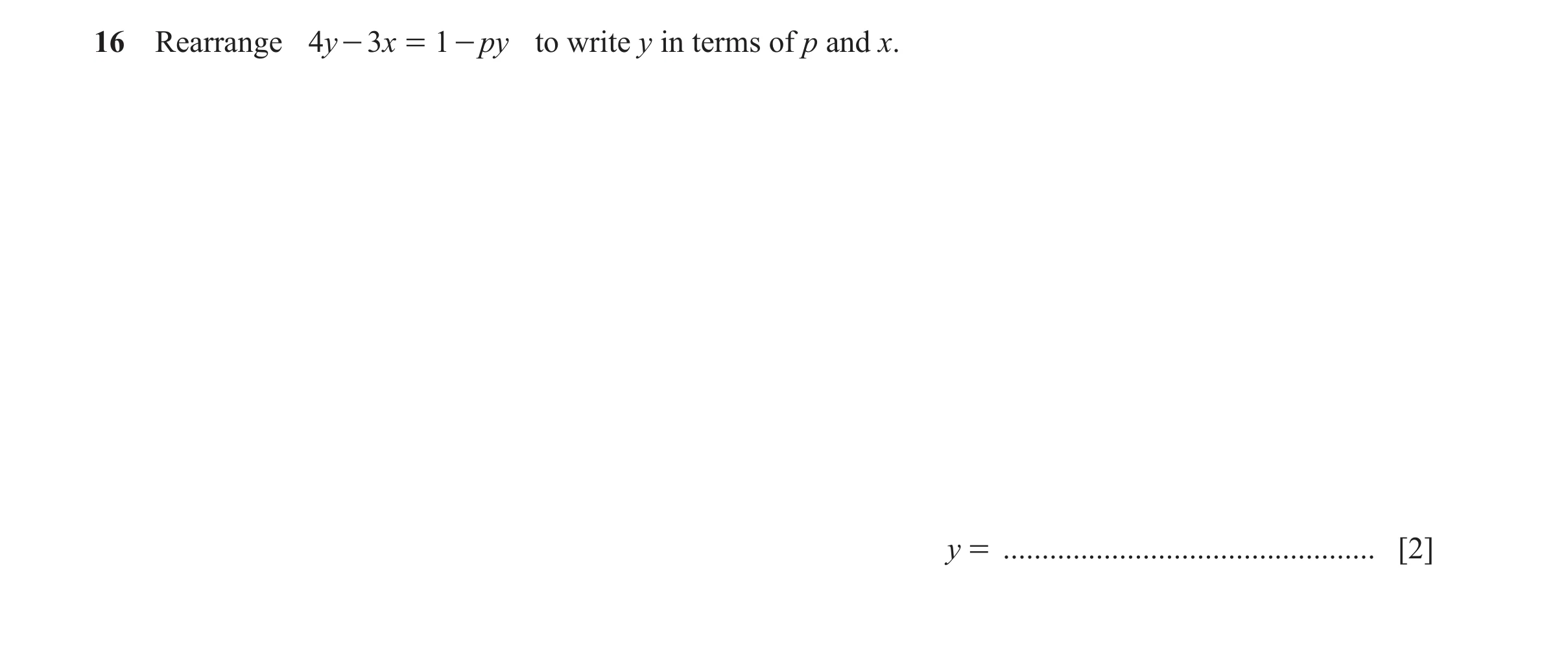 Question 67: Rearrange 4y - 3x = 1 - py to write y in terms of p and x. y = ................................................ [2]