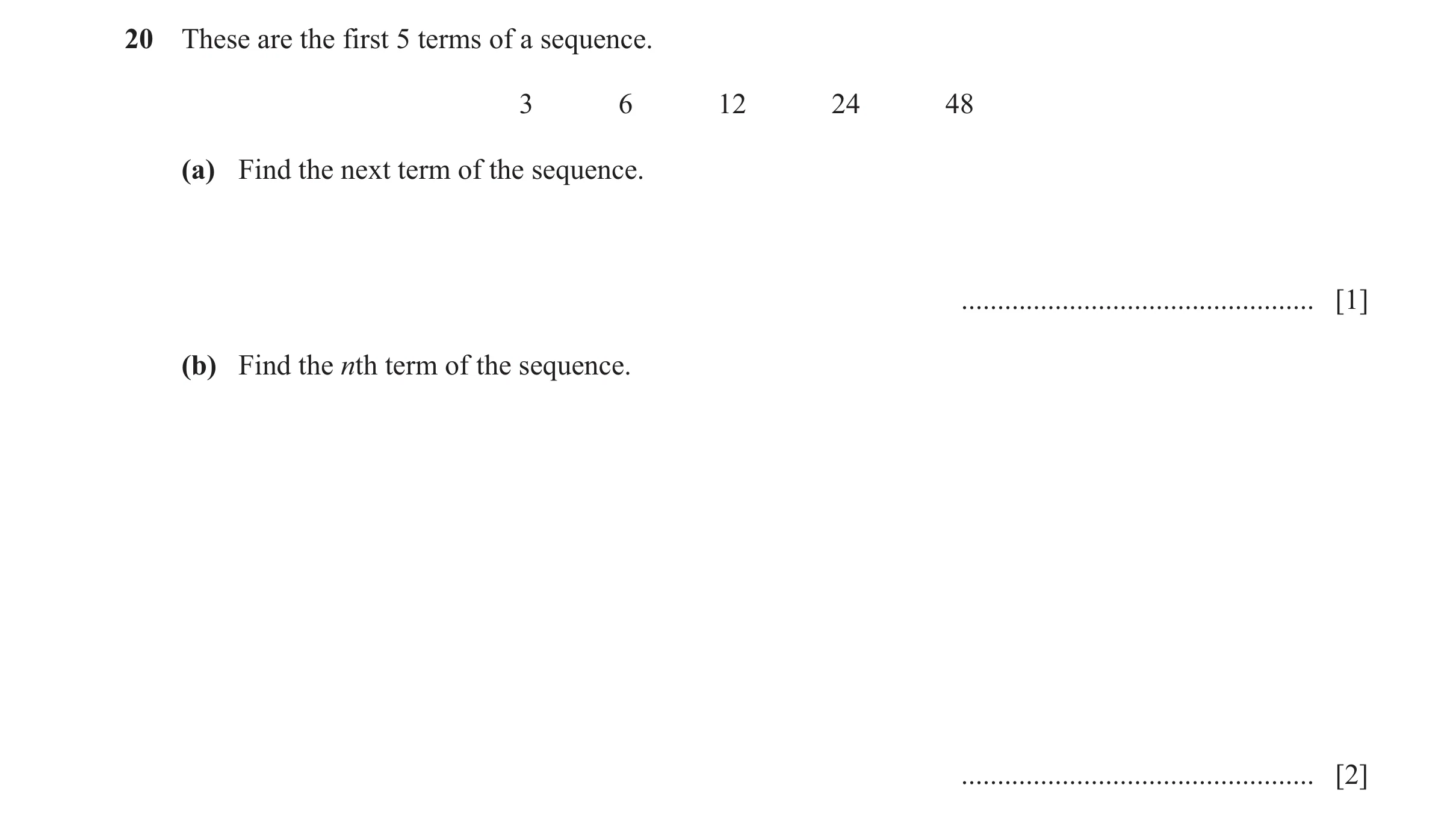 Question 10: These are the first 5 terms of a sequence. 3 6 12 24 48 (a) Find the next term of the sequence. ...........................................…