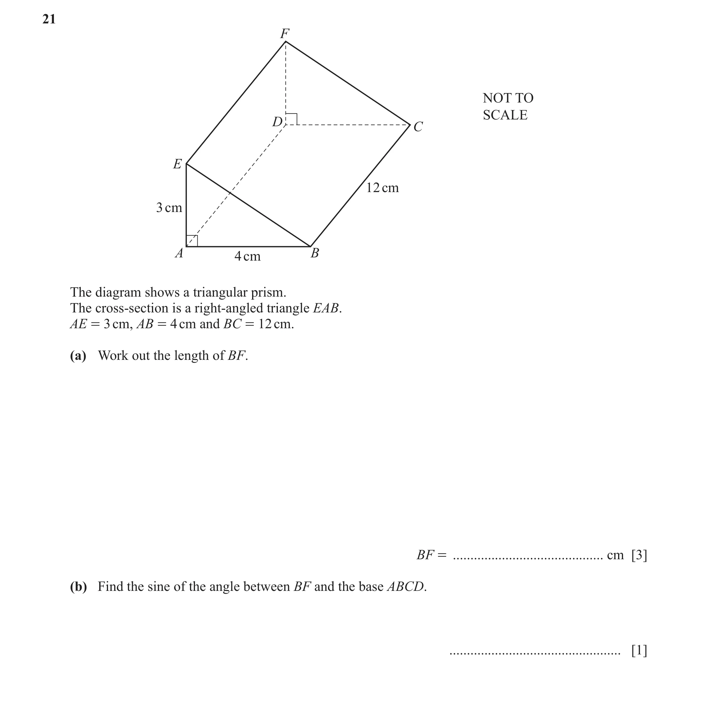 Question 15: F NOT TO SCALE D C E 12 cm 3 cm A 4 cm B The diagram shows a triangular prism. The cross-section is a right-angled triangle EAB. AE = 3 cm,…