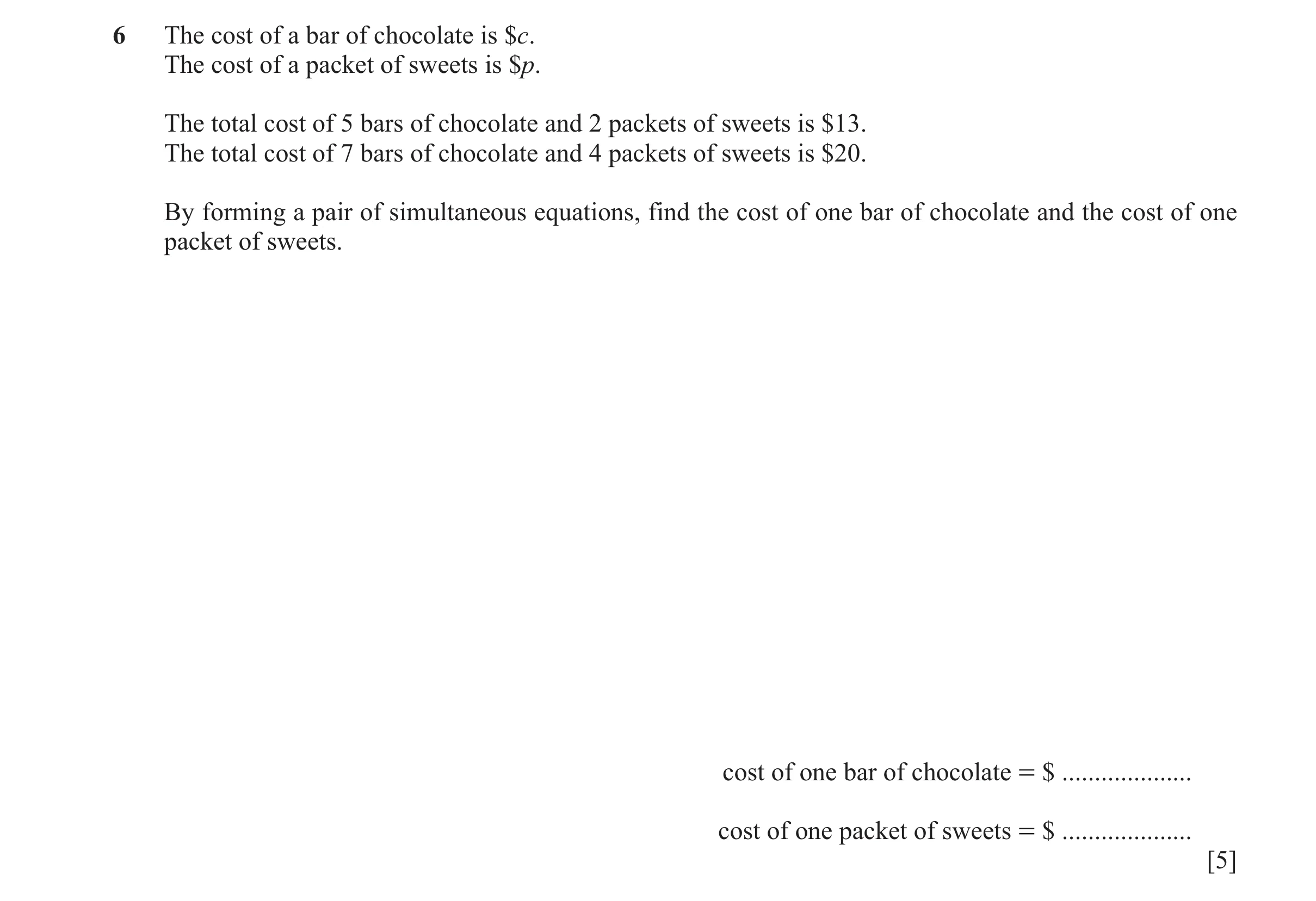 Question 39: The cost of a bar of chocolate is $c. The cost of a packet of sweets is $p. The total cost of 5 bars of chocolate and 2 packets of sweets i…