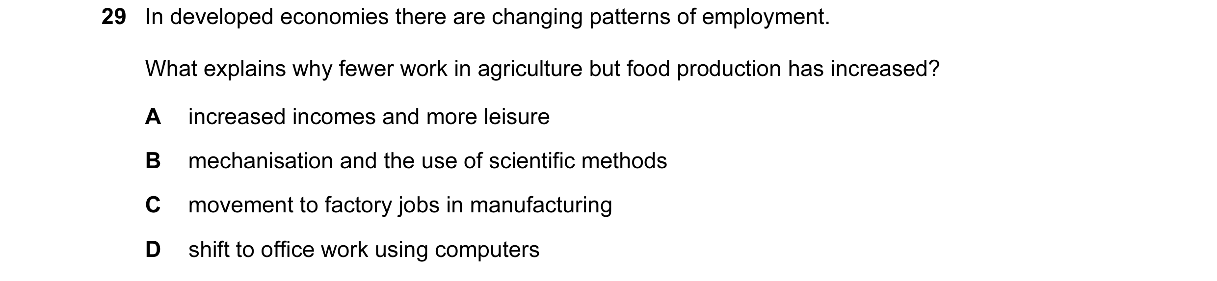 Question 55: In developed economies there are changing patterns of employment. What explains why fewer work in agriculture but food production has incre…