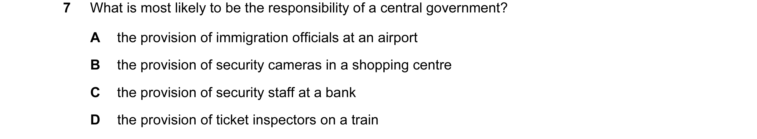 Question 27: What is most likely to be the responsibility of a central government? A the provision of immigration officials at an airport B the provisio…