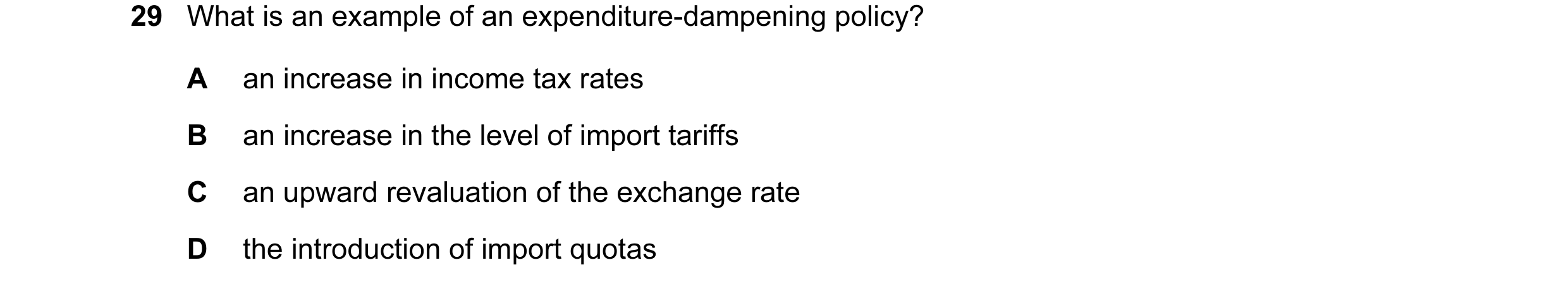 Question 63: What is an example of an expenditure-dampening policy? A an increase in income tax rates B an increase in the level of import tariffs C an …