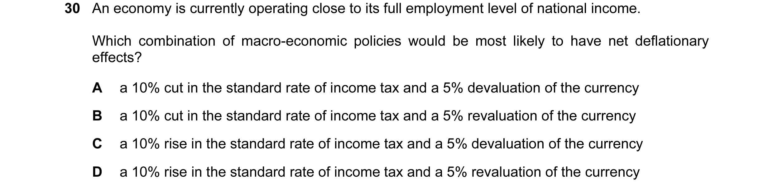 Question 151: An economy is currently operating close to its full employment level of national income. Which combination of macro-economic policies would…
