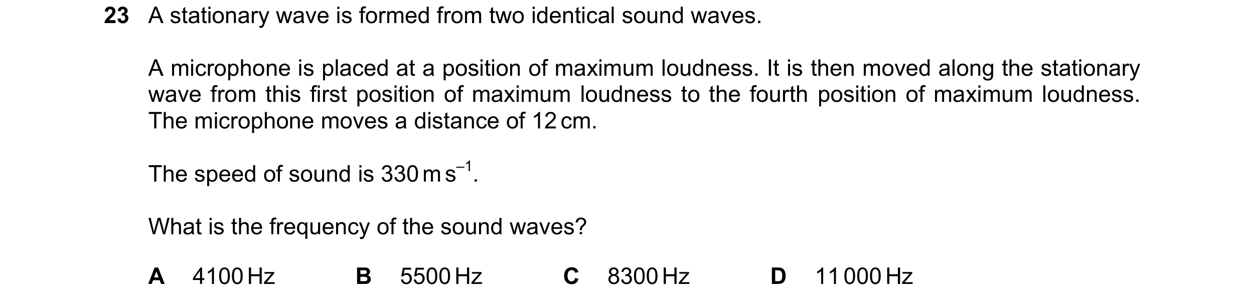 Question 94: A stationary wave is formed from two identical sound waves. A microphone is placed at a position of maximum loudness. It is then moved alon…