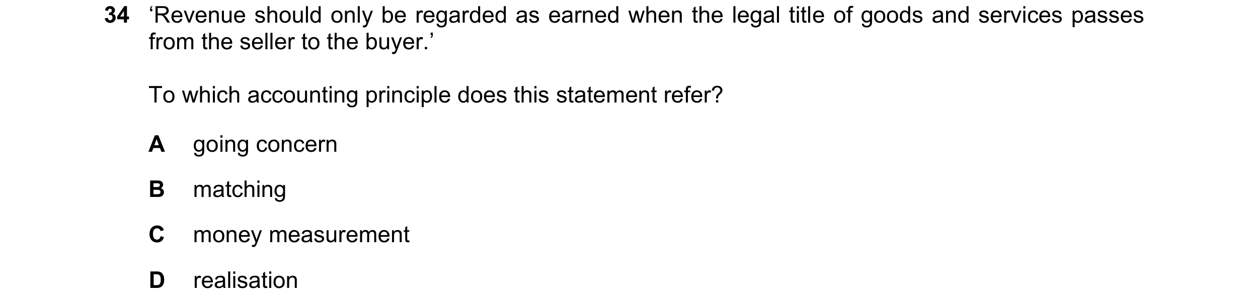 Question 22: ‘Revenue should only be regarded as earned when the legal title of goods and services passes from the seller to the buyer.’ To which accoun…