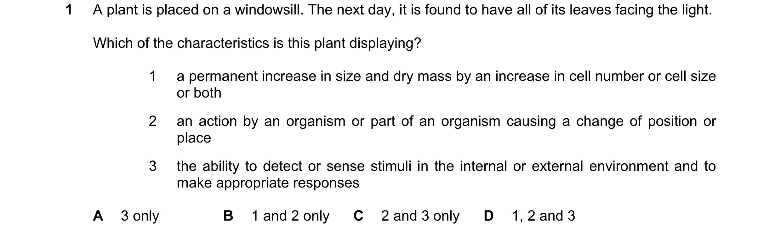Question 16: A plant is placed on a windowsill. The next day, it is found to have all of its leaves facing the light. Which of the characteristics is th…