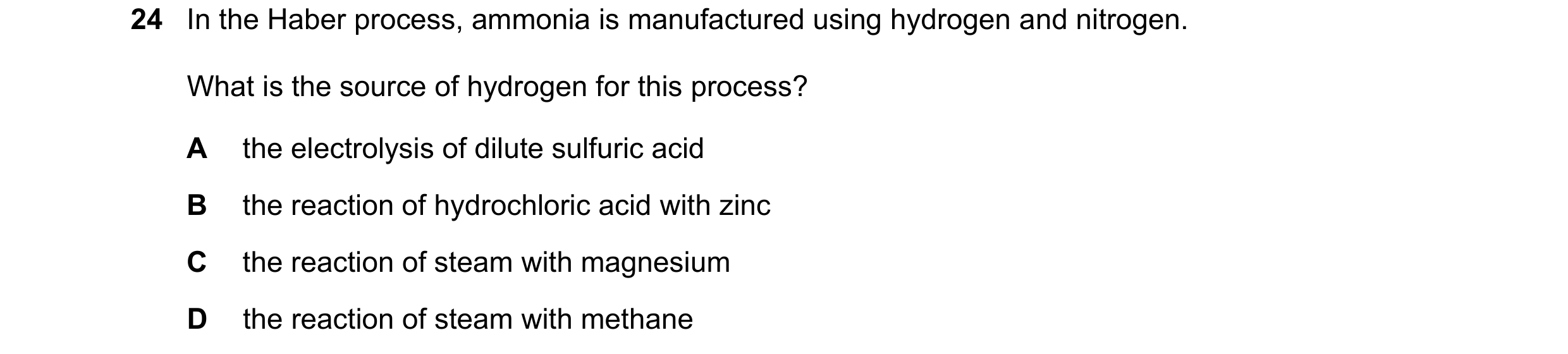 Question 7: In the Haber process, ammonia is manufactured using hydrogen and nitrogen. What is the source of hydrogen for this process? A the electroly…