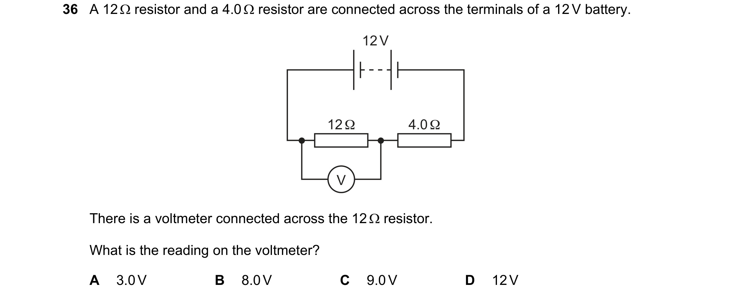 Question 24: A 12 resistor and a 4.0 resistor are connected across the terminals of a 12 V battery. 12 V 12 Ω 4.0 Ω V There is a voltmeter connected…