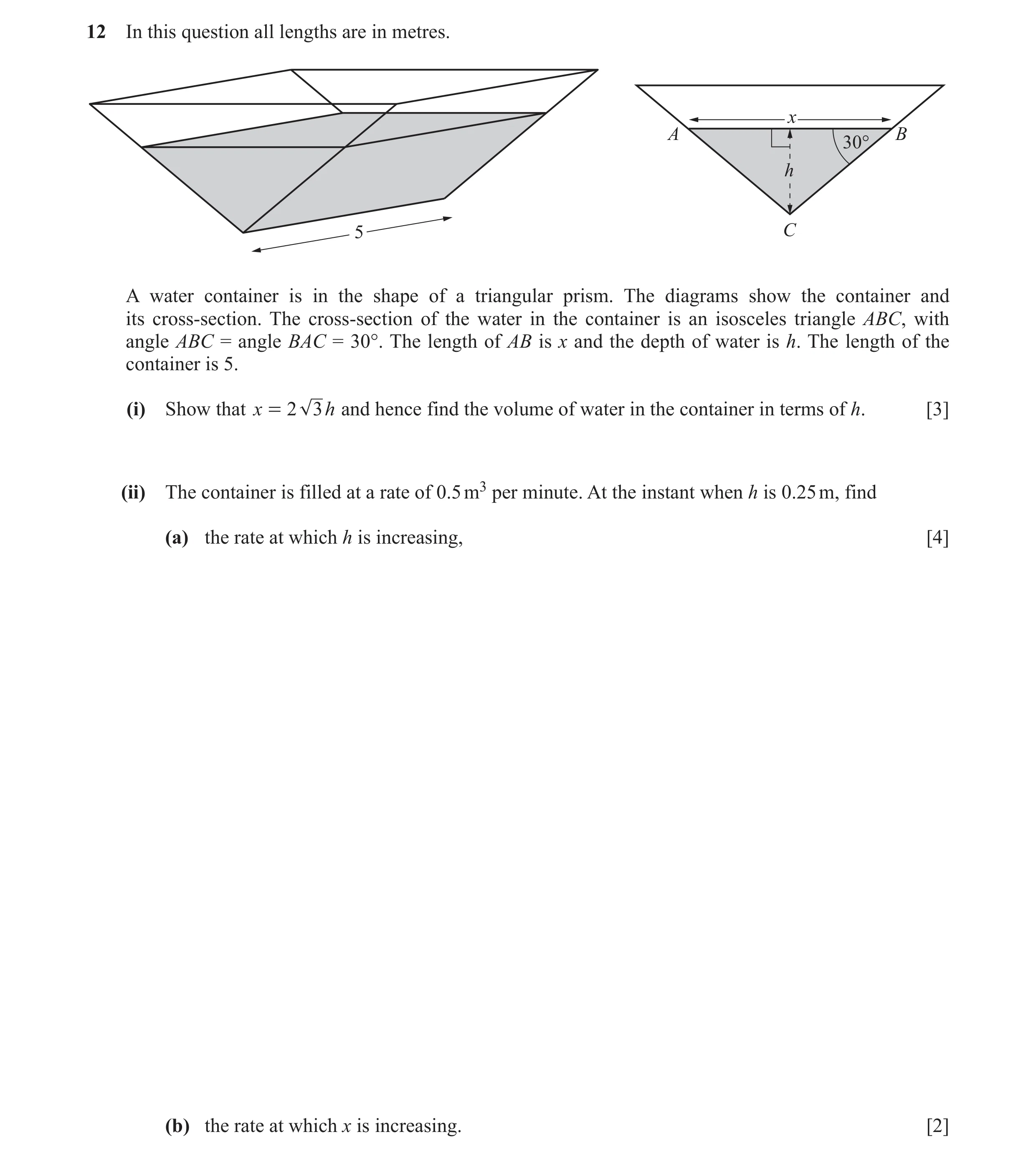 Question 3: In this question all lengths are in metres. x A B 30° h 5 C A water container is in the shape of a triangular prism. The diagrams show the …