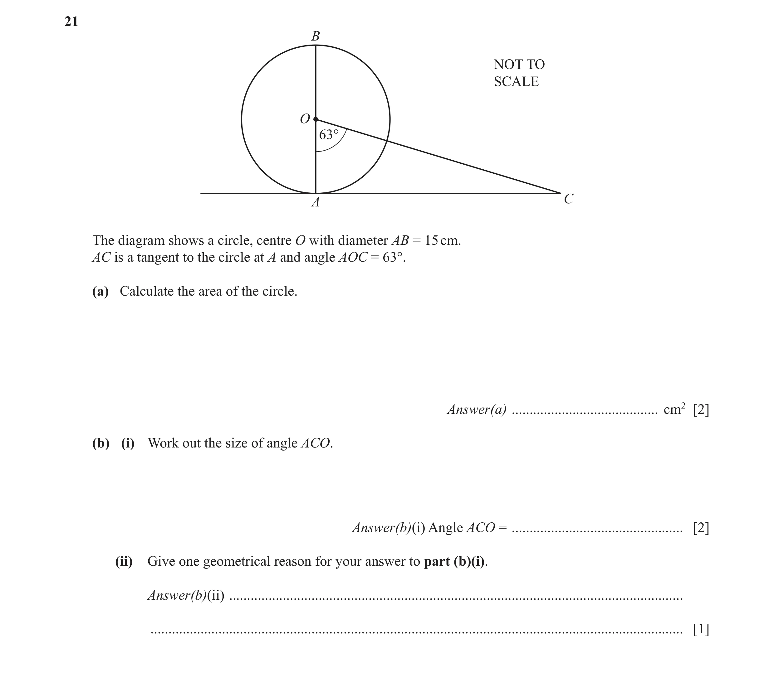 Question 13: B NOT TO SCALE O 63° A C The diagram shows a circle, centre O with diameter AB = 15 cm. AC is a tangent to the circle at A and angle AOC = …