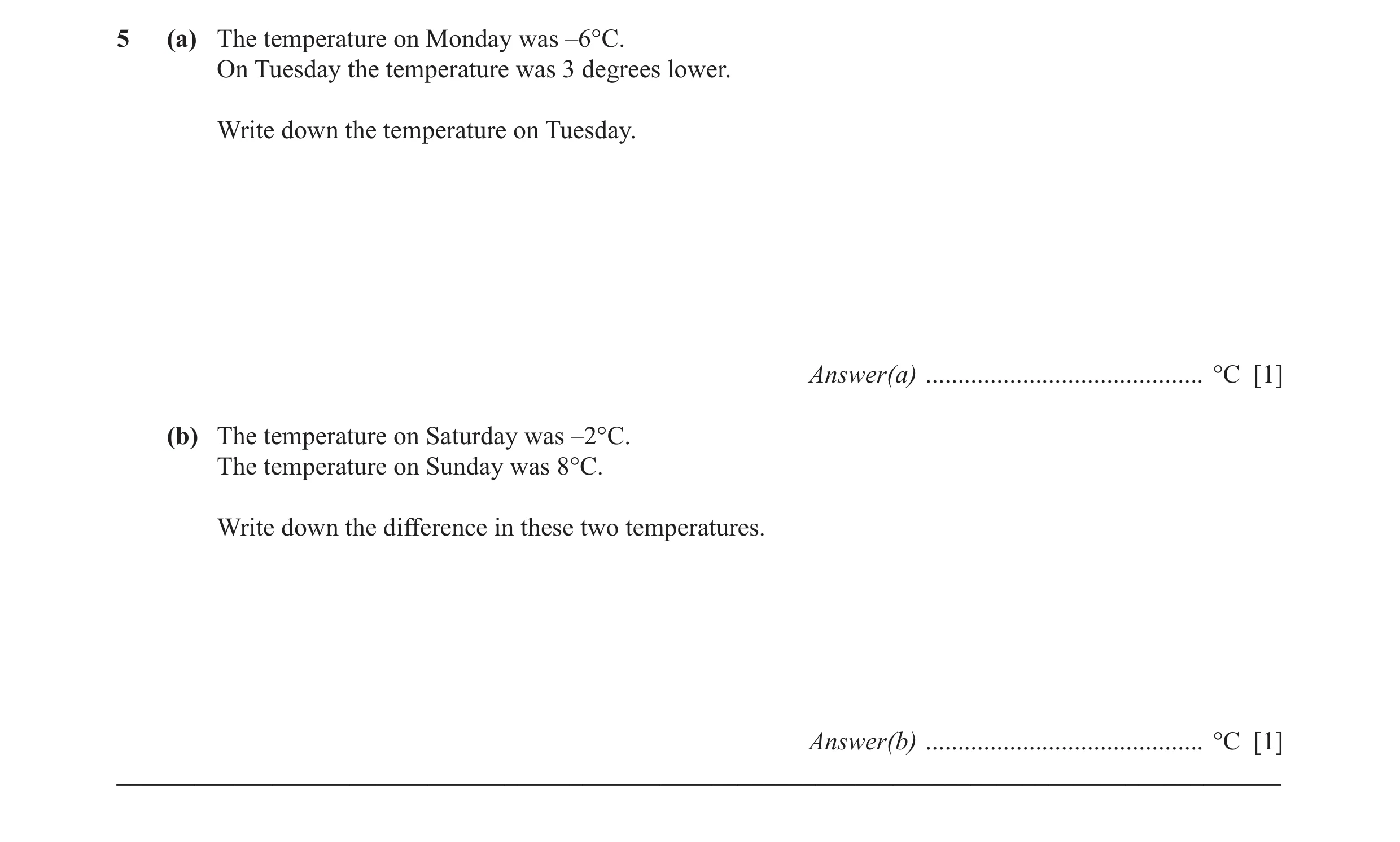 Question 33: (a) The temperature on Monday was –6°C. On Tuesday the temperature was 3 degrees lower. Write down the temperature on Tuesday. Answer(a) ..…