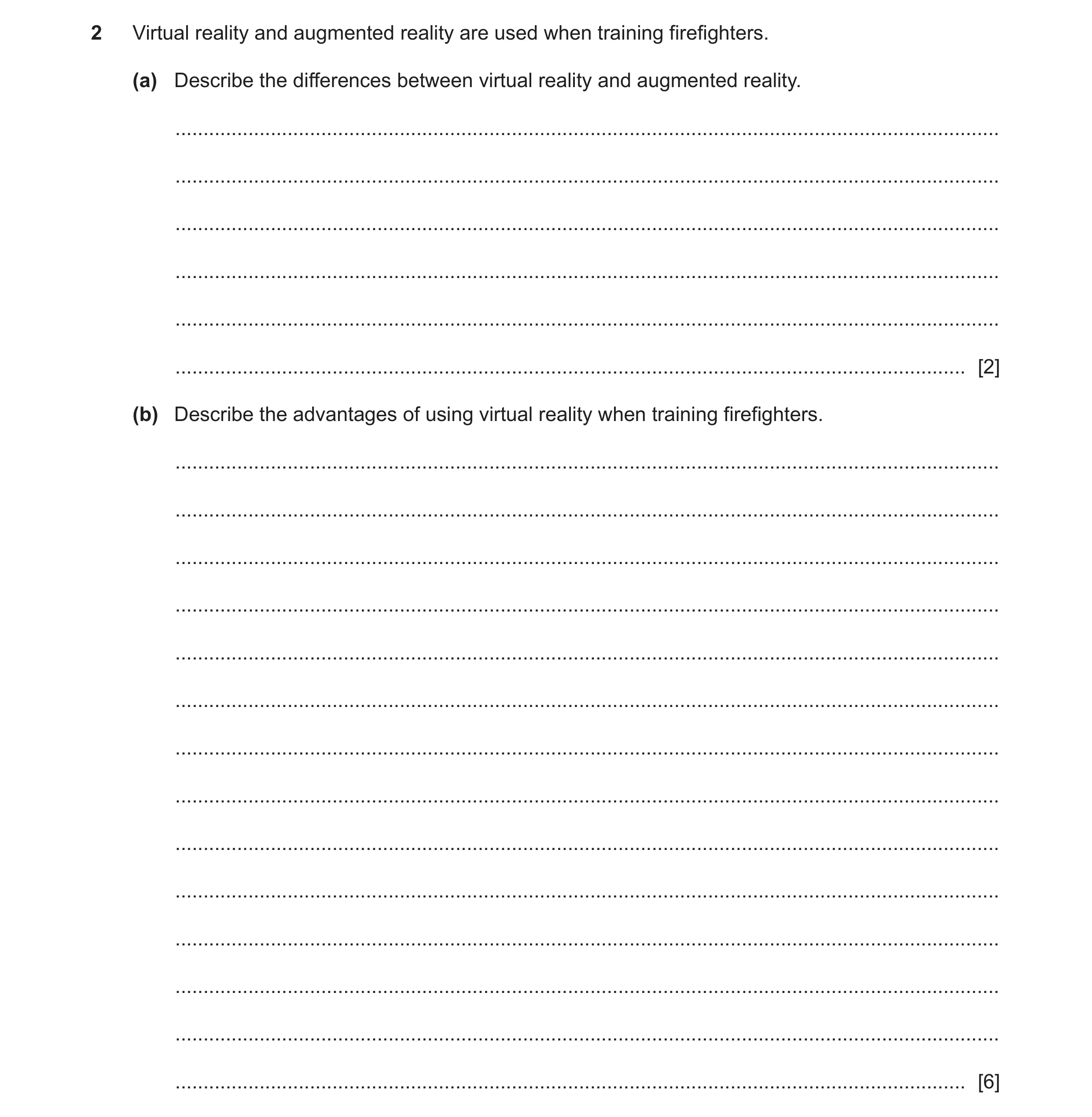 Question 27: Virtual reality and augmented reality are used when training firefighters. (a) Describe the differences between virtual reality and augment…