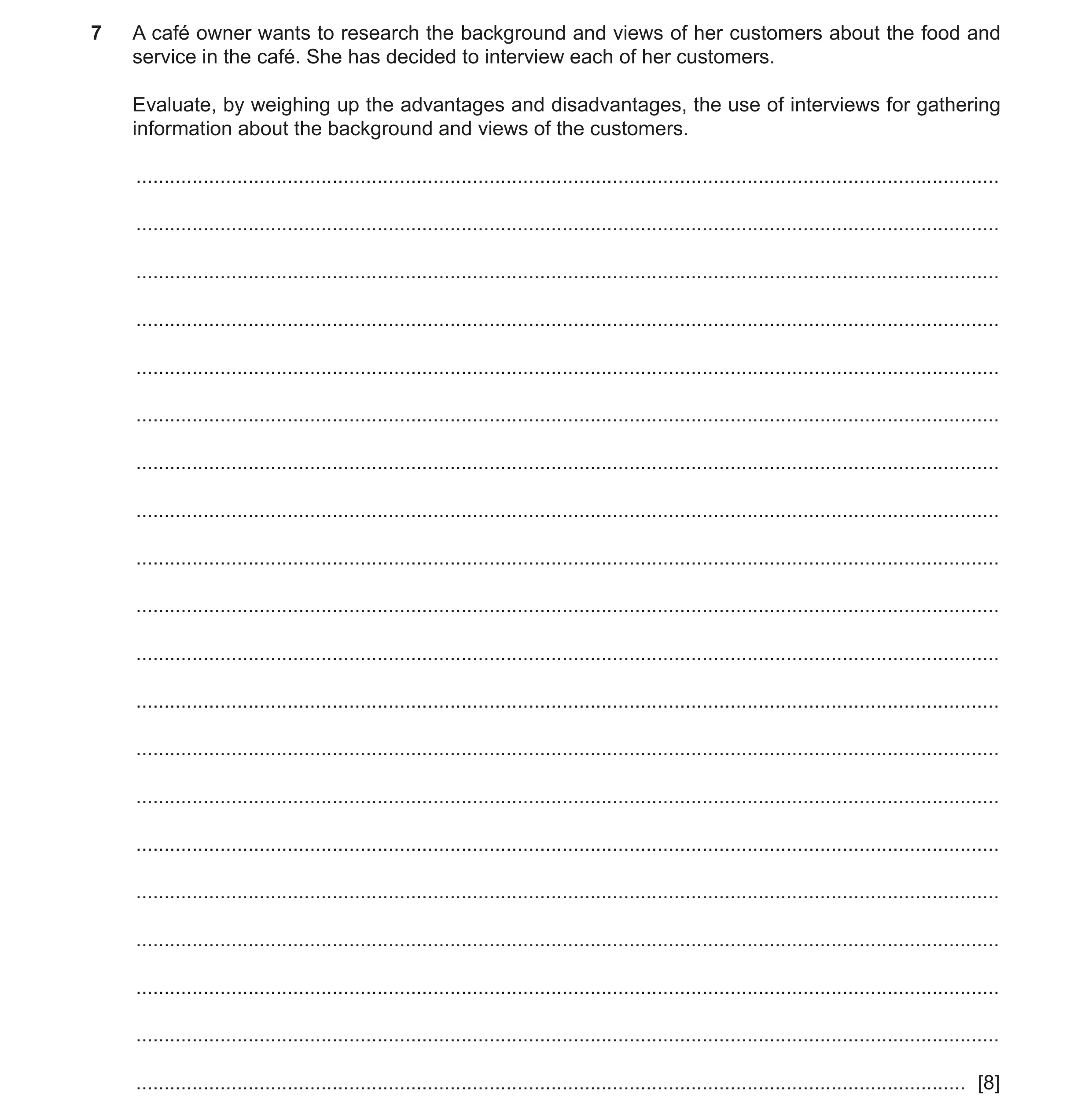 Question 14: A café owner wants to research the background and views of her customers about the food and service in the café. She has decided to intervi…