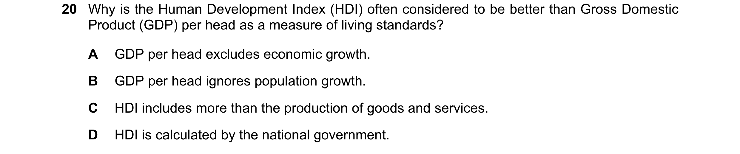 Question 91: Why is the Human Development Index (HDI) often considered to be better than Gross Domestic Product (GDP) per head as a measure of living st…