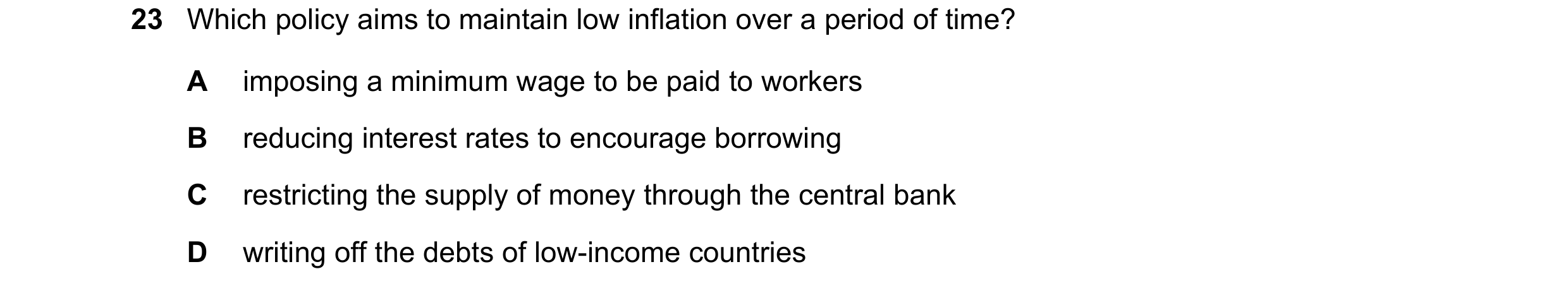 Question 78: Which policy aims to maintain low inflation over a period of time? A imposing a minimum wage to be paid to workers B reducing interest rate…