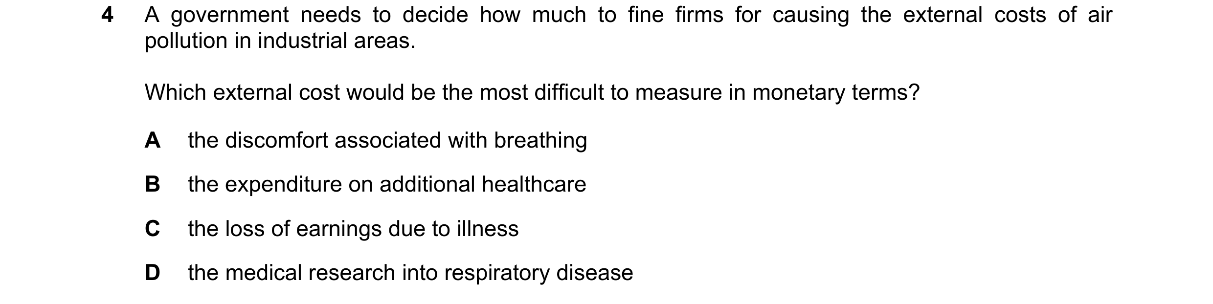 Question 80: A government needs to decide how much to fine firms for causing the external costs of air pollution in industrial areas. Which external cos…