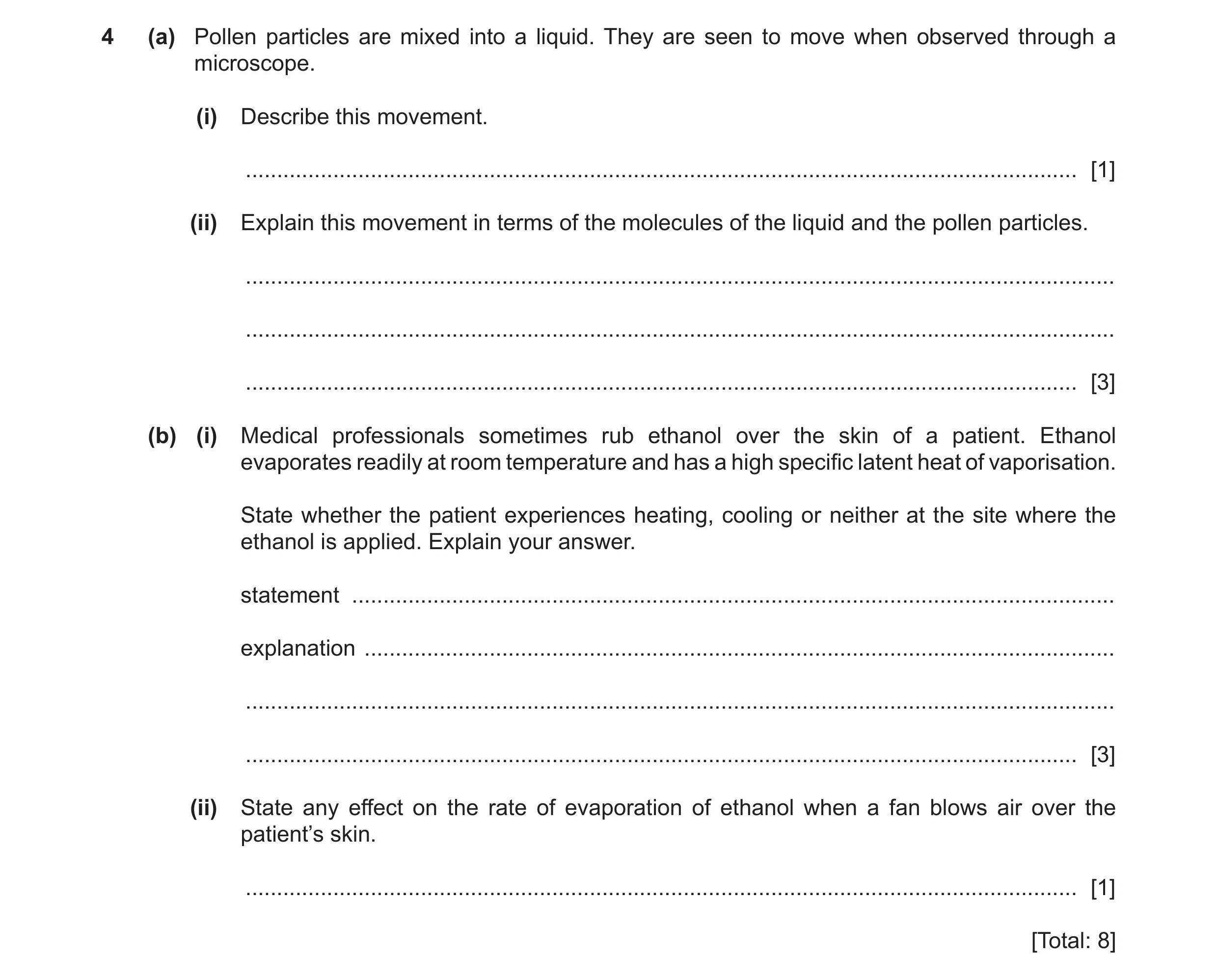 Question 27: (a) Pollen particles are mixed into a liquid. They are seen to move when observed through a microscope. (i) Describe this movement. .......…