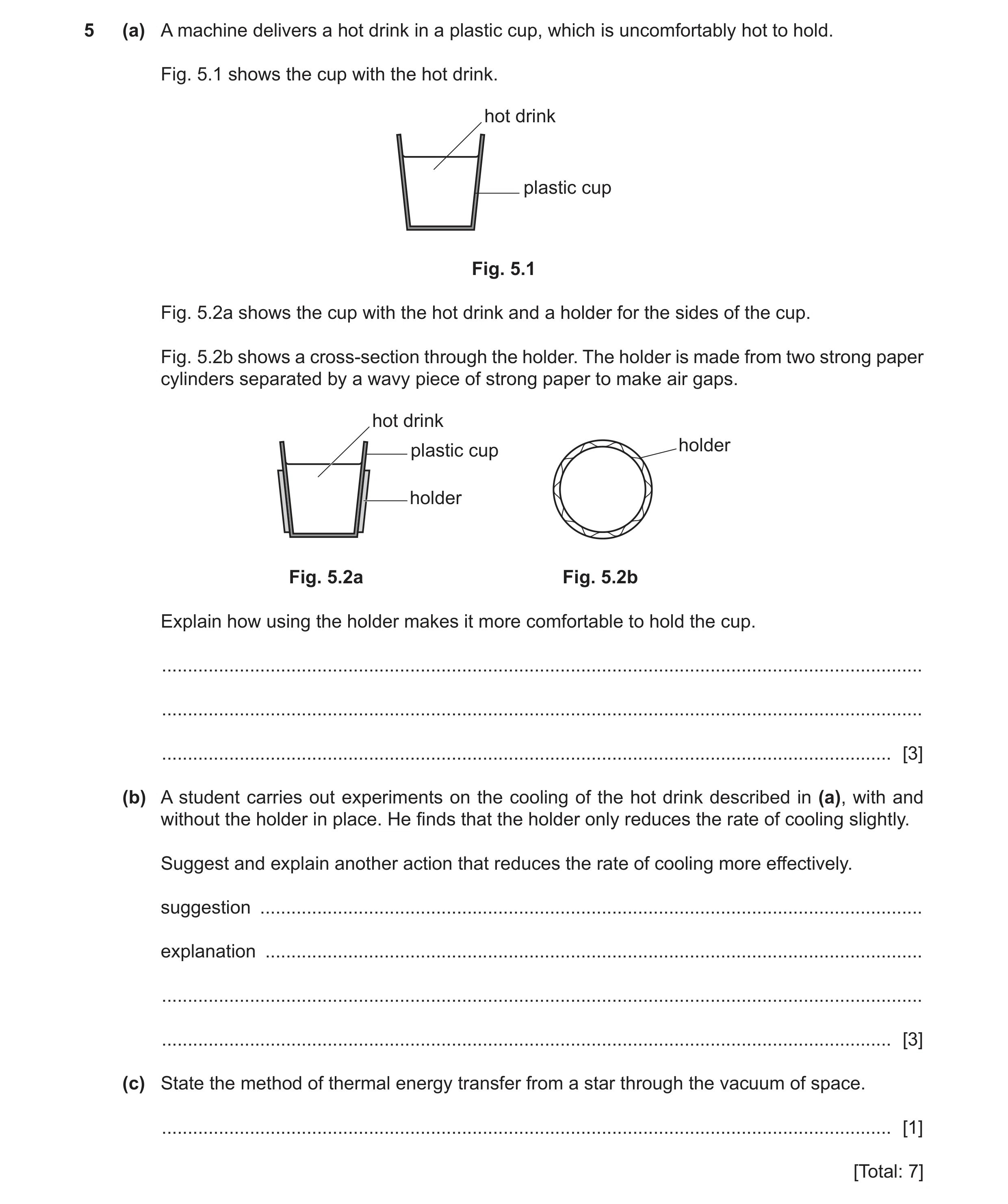 Question 16: (a) A machine delivers a hot drink in a plastic cup, which is uncomfortably hot to hold. Fig. 5.1 shows the cup with the hot drink. hot dri…