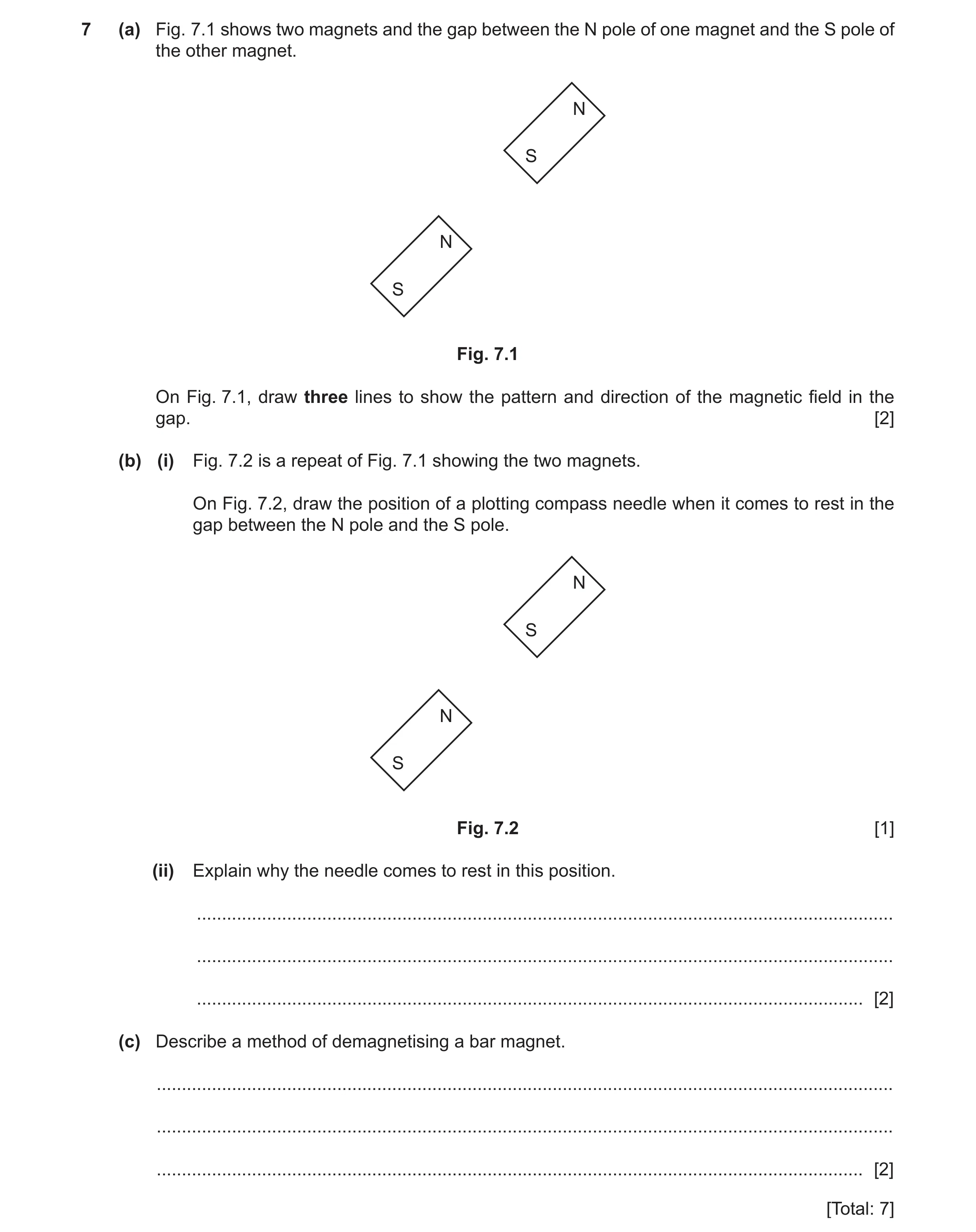 Question 12: (a) Fig. 7.1 shows two magnets and the gap between the N pole of one magnet and the S pole of the other magnet. N S N S Fig. 7.1 On Fig. 7.…