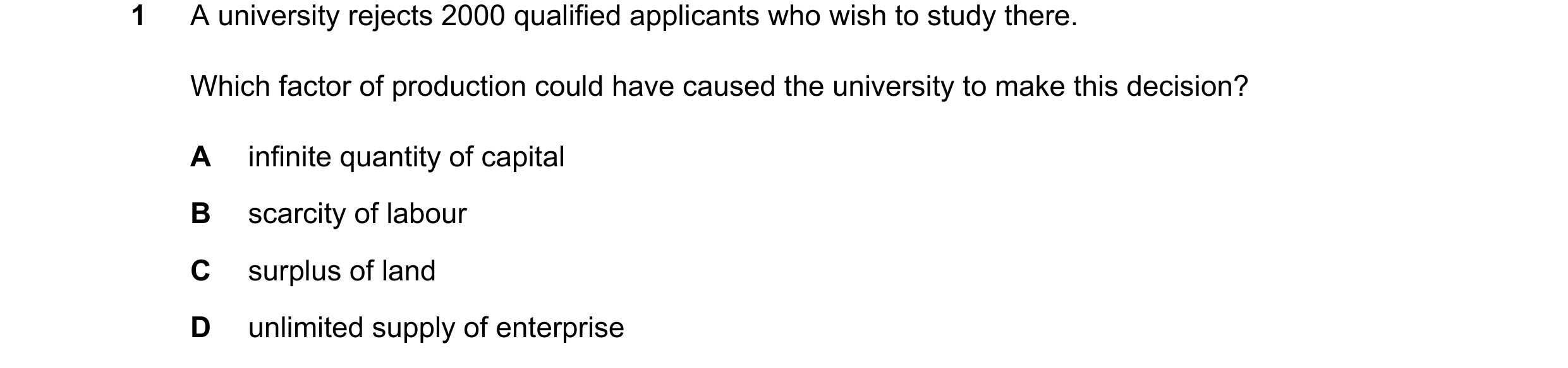 Question 13: A university rejects 2000 qualified applicants who wish to study there. Which factor of production could have caused the university to make…