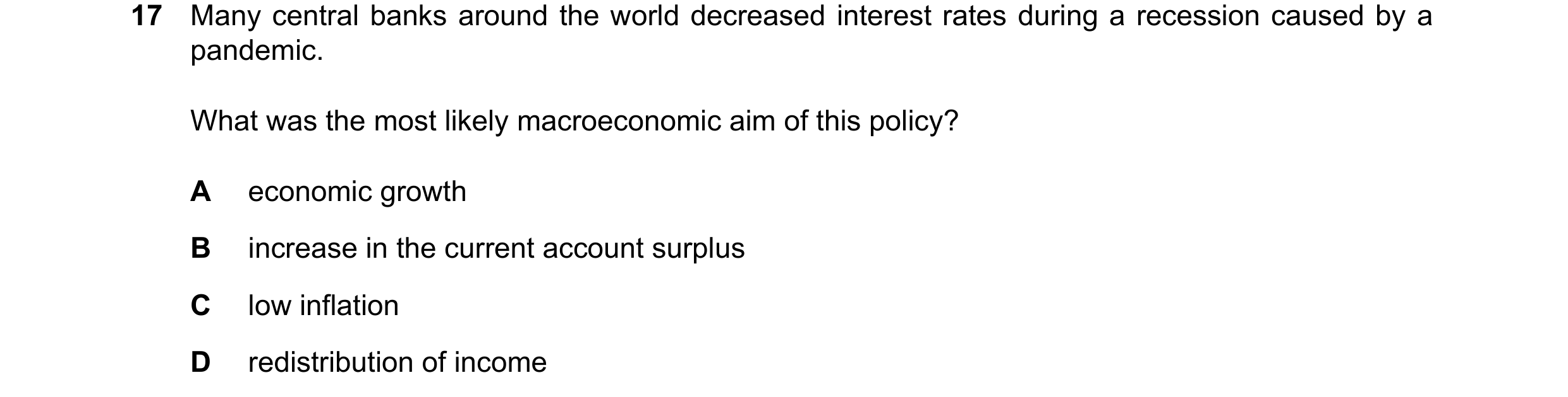 Question 20: Many central banks around the world decreased interest rates during a recession caused by a pandemic. What was the most likely macroeconomi…