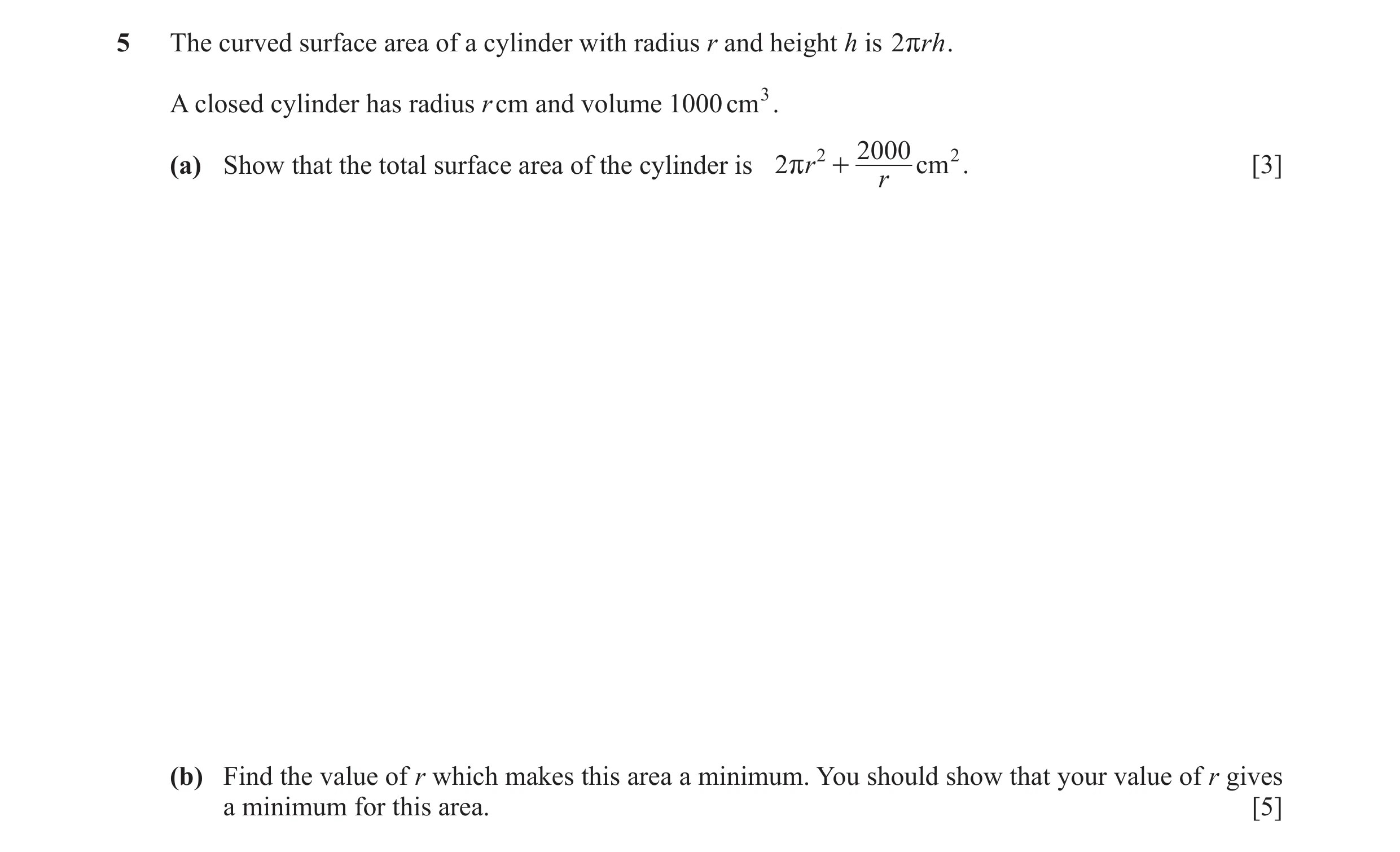 Question 10: The curved surface area of a cylinder with radius r and height h is 2rrh . A closed cylinder has radius r cm and volume 1000 cm 3. 2 2000 2…