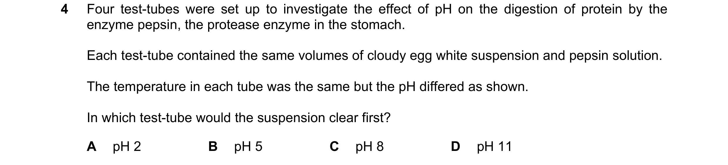 Question 13: Four test-tubes were set up to investigate the effect of pH on the digestion of protein by the enzyme pepsin, the protease enzyme in the st…