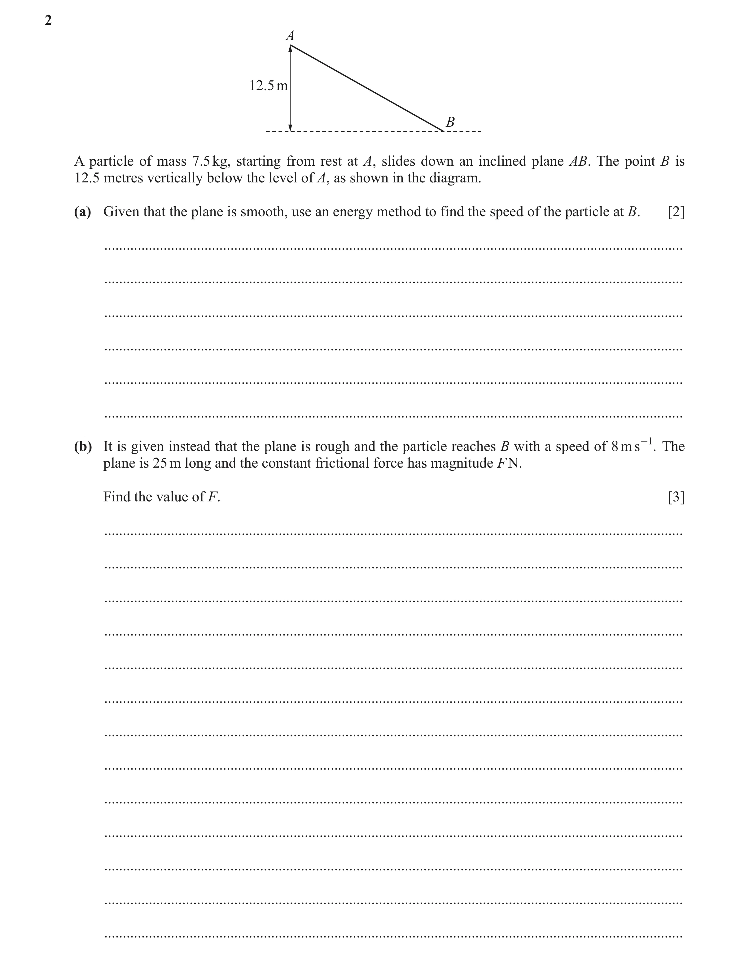 Question 171: A 12.5 m B A particle of mass 7.5 kg, starting from rest at A, slides down an inclined plane AB. The point B is 12.5 metres vertically belo…