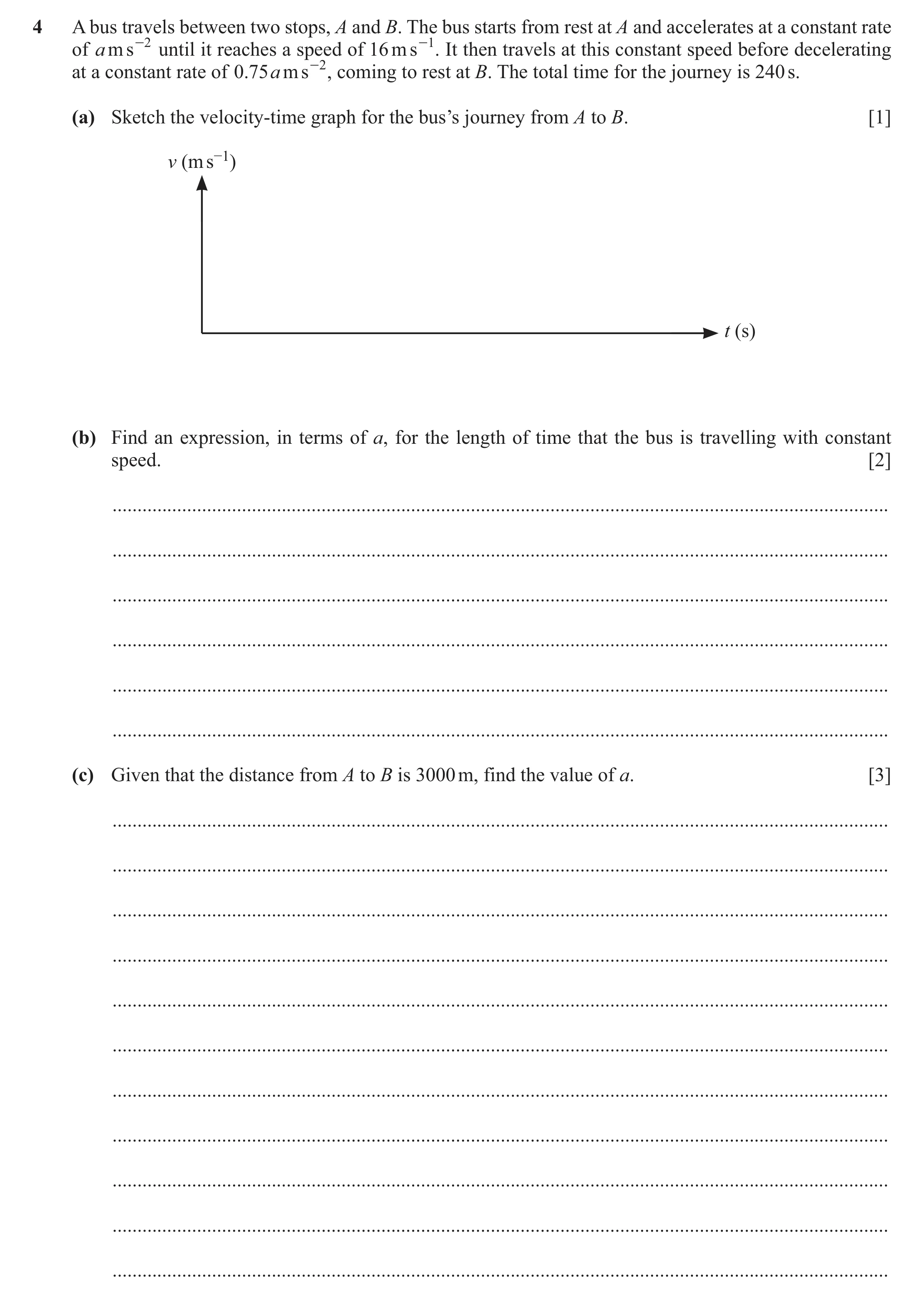 Question 331: A bus travels between two stops, A and B. The bus starts from rest at A and accelerates at a constant rate of a m s -2 until it reaches a s…