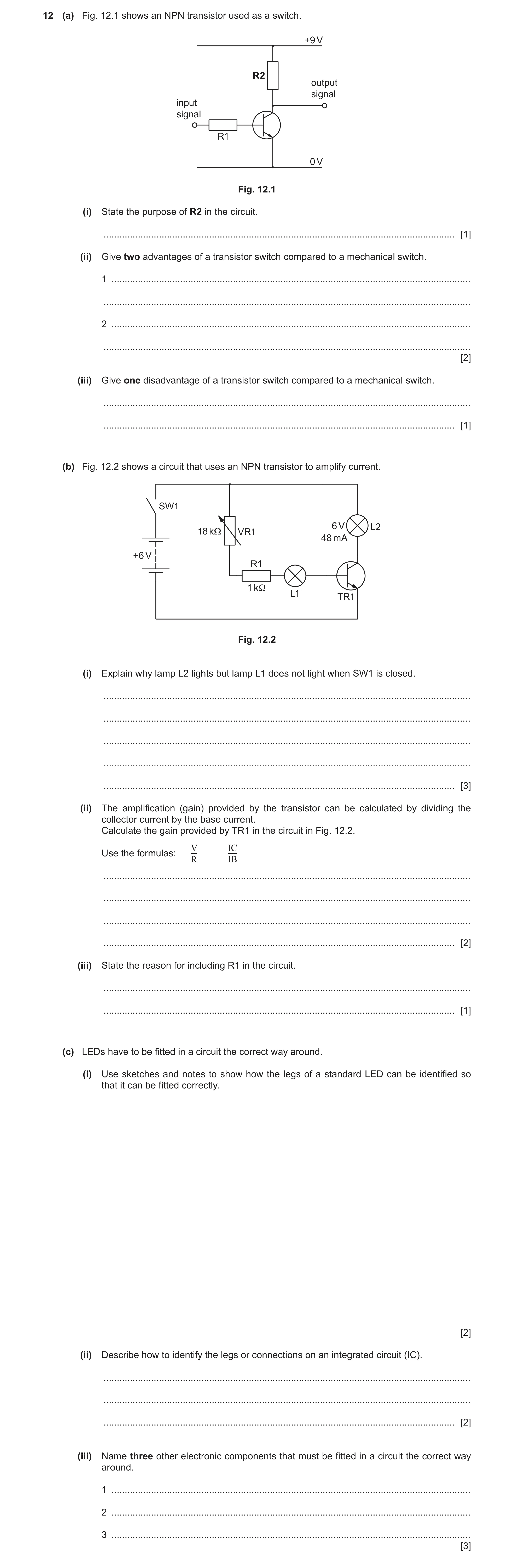 Question 108: (a) Fig. 12.1 shows an NPN transistor used as a switch. +9 V R2 output signal input signal R1 0 V Fig. 12.1 (i) State the purpose of R2 in …