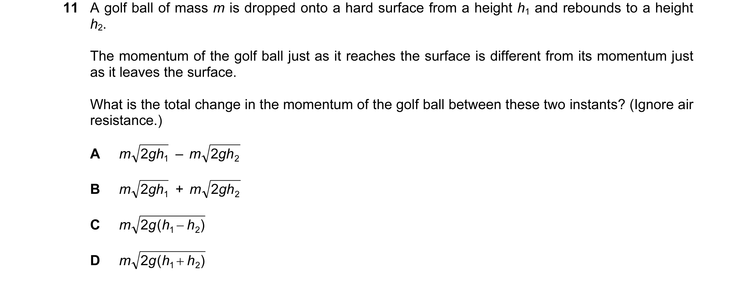 Question 75: A golf ball of mass m is dropped onto a hard surface from a height h1 and rebounds to a height h2. The momentum of the golf ball just as it…