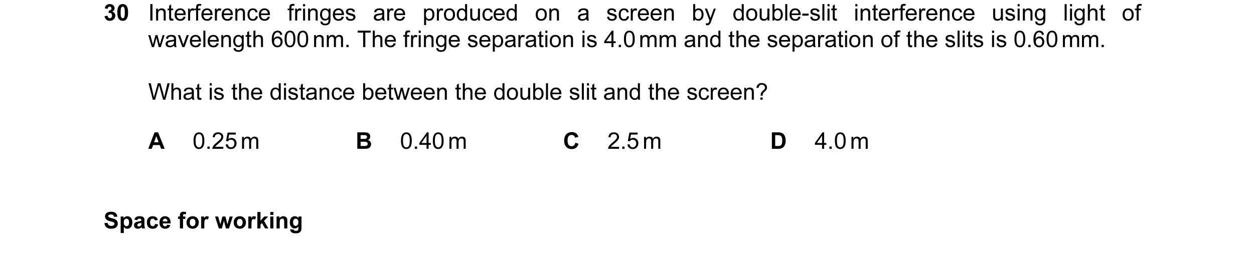 Question 33: Interference fringes are produced on a screen by double-slit interference using light of wavelength 600 nm. The fringe separation is 4.0 mm…