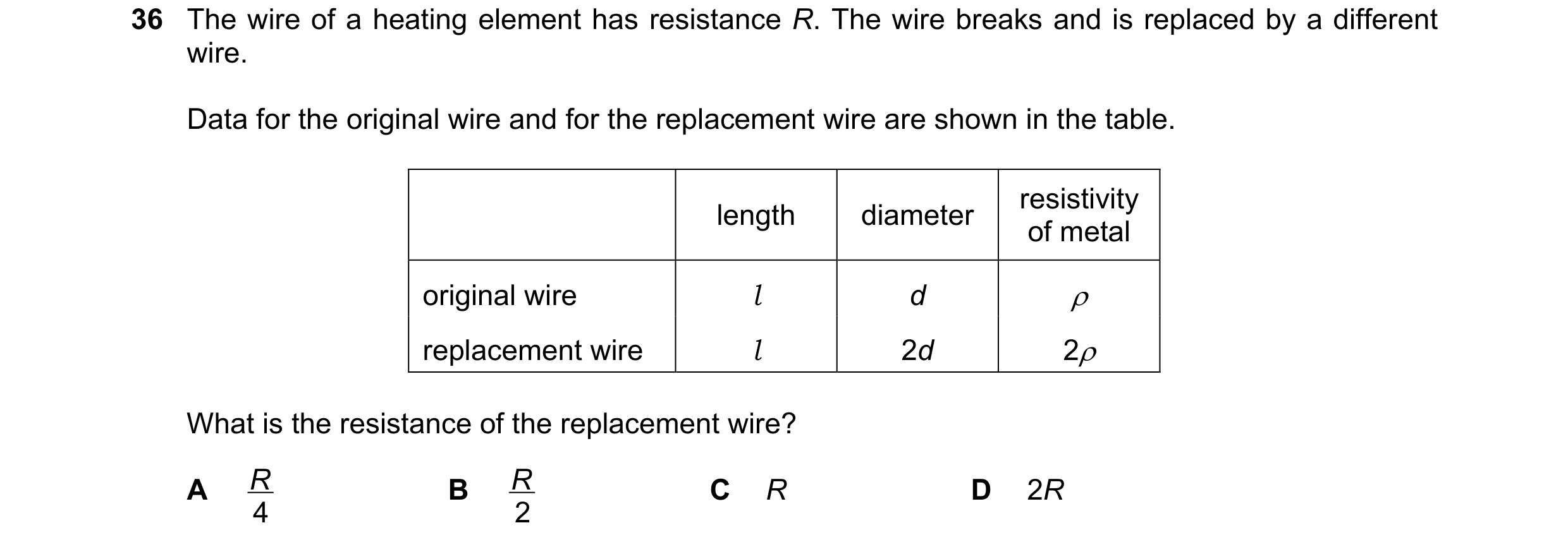Question 117: The wire of a heating element has resistance R. The wire breaks and is replaced by a different wire. Data for the original wire and for the…