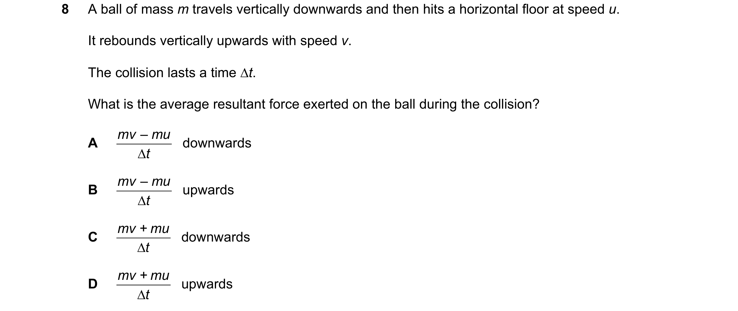 Question 137: A ball of mass m travels vertically downwards and then hits a horizontal floor at speed u. It rebounds vertically upwards with speed v. The…