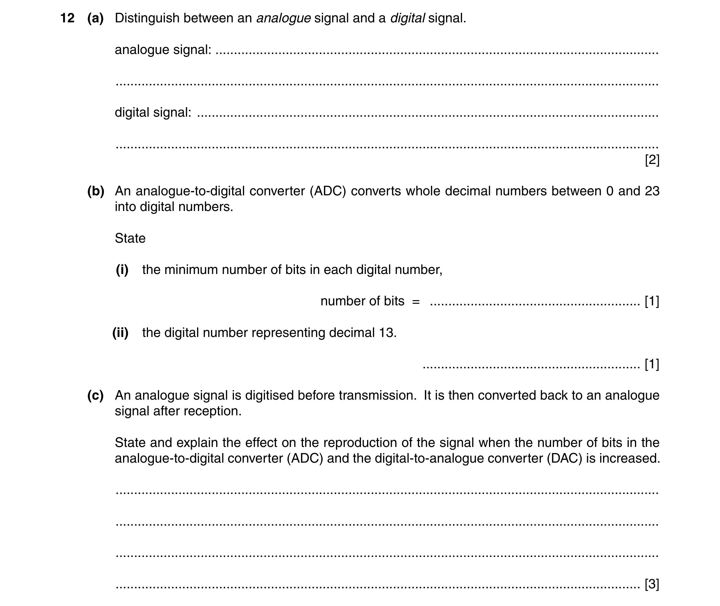 Question 18: (a) Distinguish between an analogue signal and a digital signal. analogue signal: .........................................................…