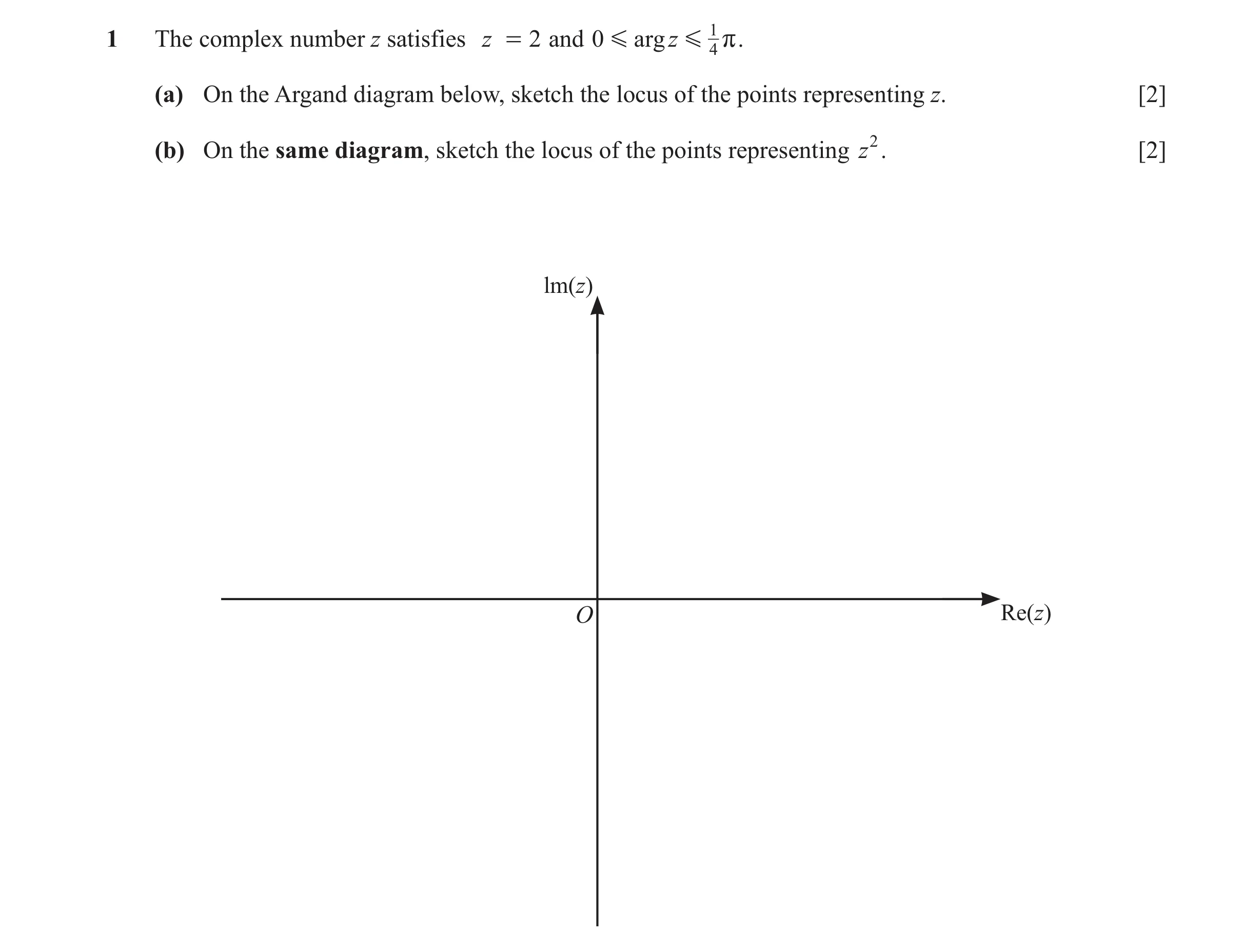 Question 98: The complex number z satisfies z = 2 and 0 G argz G 1 r . 4 (a) On the Argand diagram below, sketch the locus of the points representing z.…