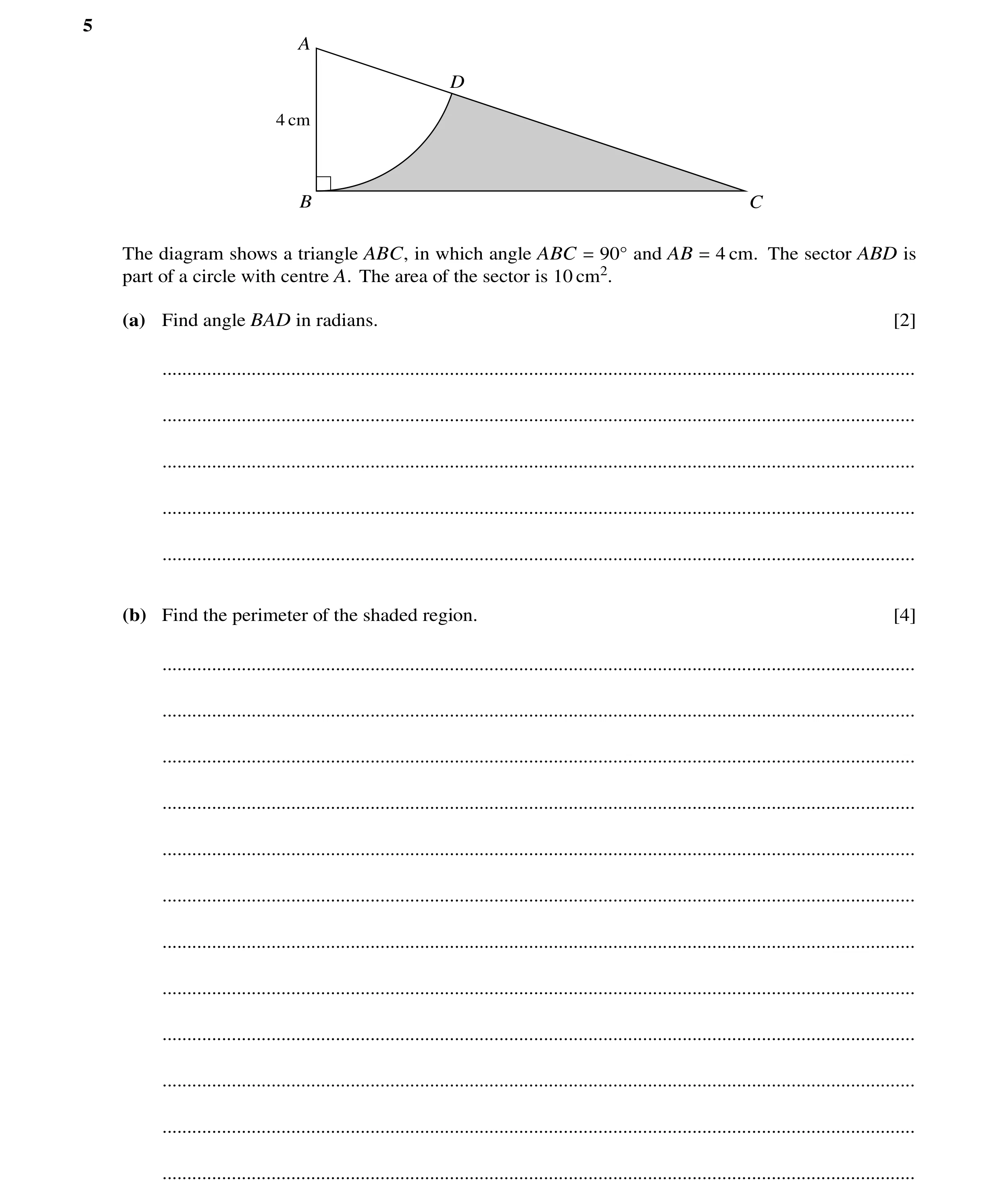 Question 48: A D 4 cm B C The diagram shows a triangle ABC, in which angle ABC = 90Å and AB = 4 cm. The sector ABD is part of a circle with centre A. Th…