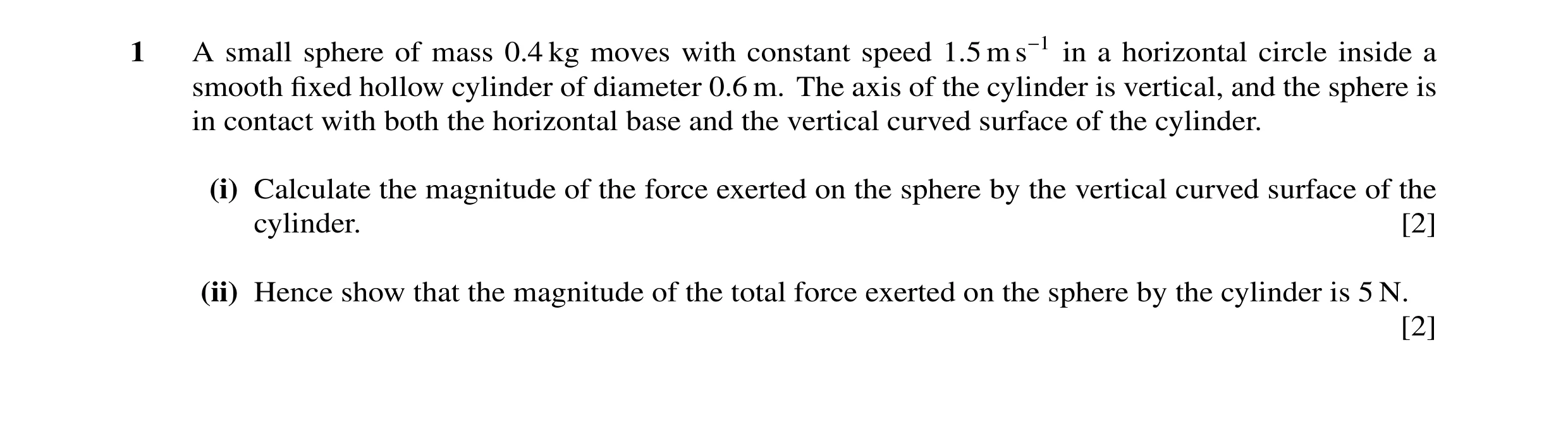 Question 83: A small sphere of mass 0.4 kg moves with constant speed 1.5 m s−1 in a horizontal circle inside a smooth ﬁxed hollow cylinder of diameter 0…
