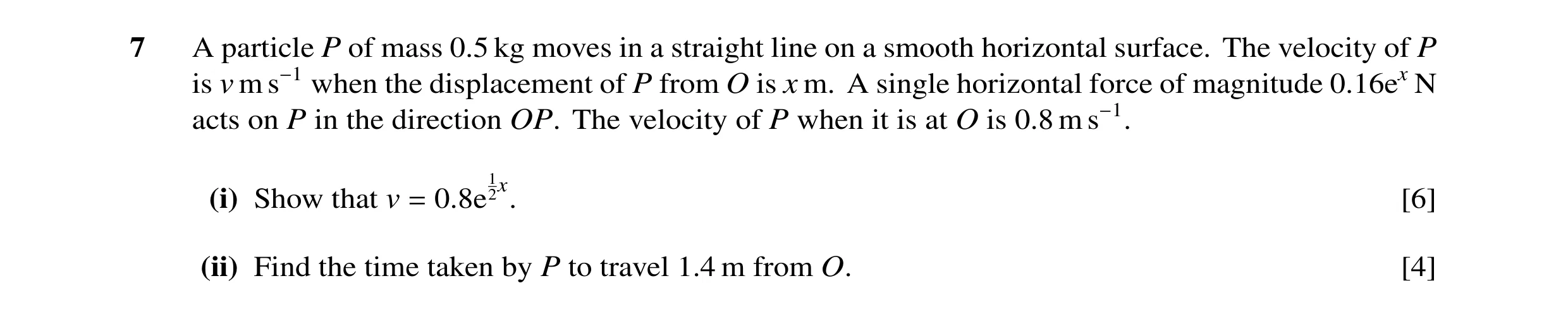 Question 78: A particle P of mass 0.5 kg moves in a straight line on a smooth horizontal surface. The velocity of P is v m s−1 when the displacement of …