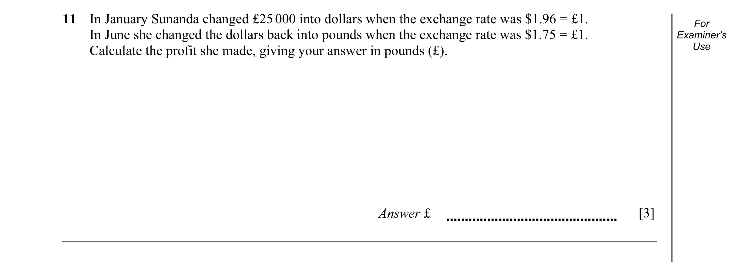 Question 2: In January Sunanda changed £25 000 into dollars when the exchange rate was $1.96 = £1. For In June she changed the dollars back into pounds…