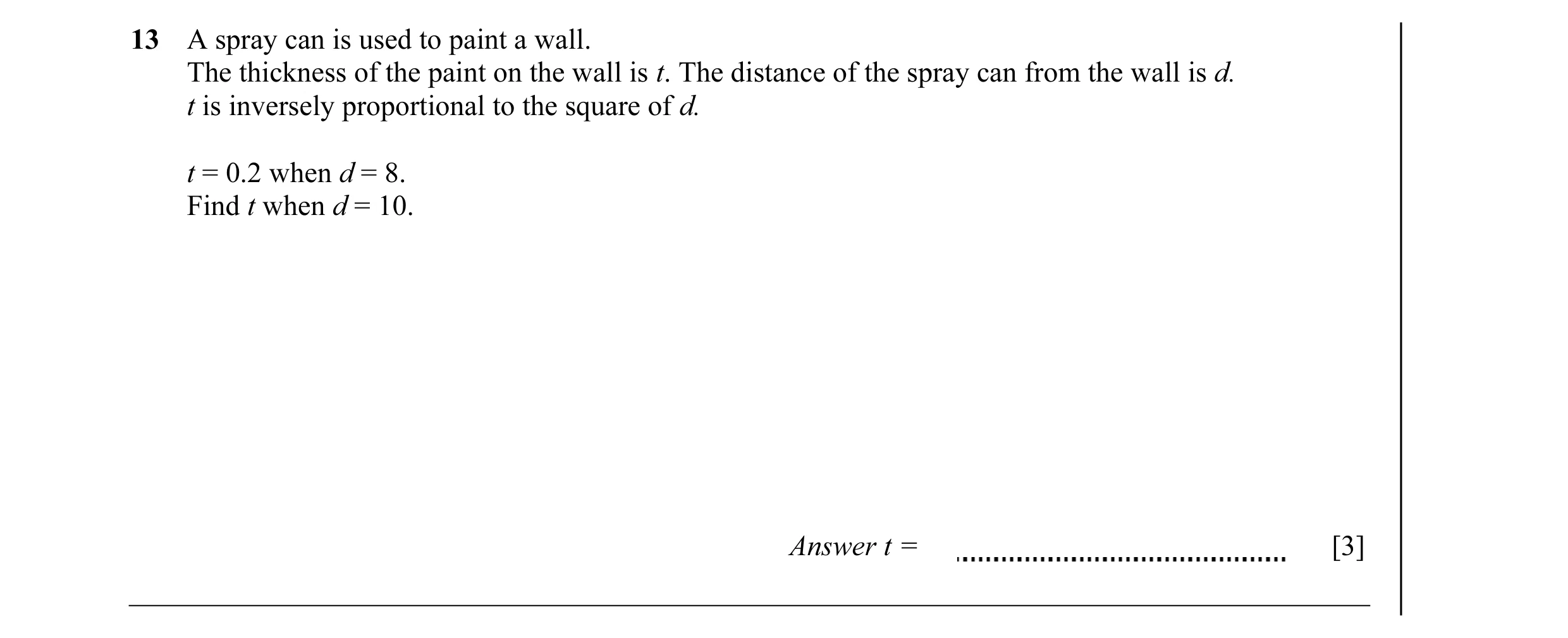 Question 2: A spray can is used to paint a wall. The thickness of the paint on the wall is t. The distance of the spray can from the wall is d. t is in…