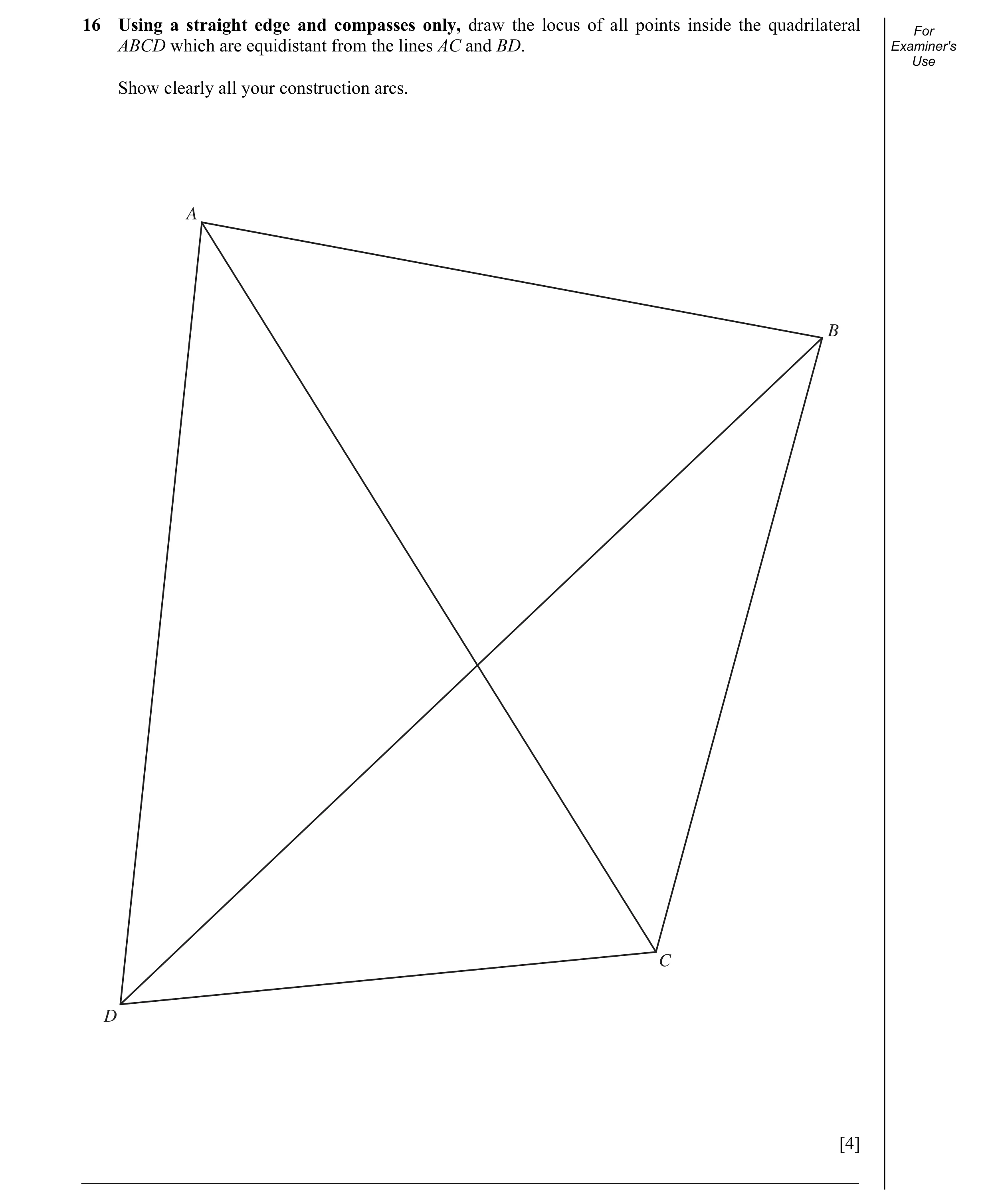 Question 2: Using a straight edge and compasses only, draw the locus of all points inside the quadrilateral For ABCD which are equidistant from the lin…