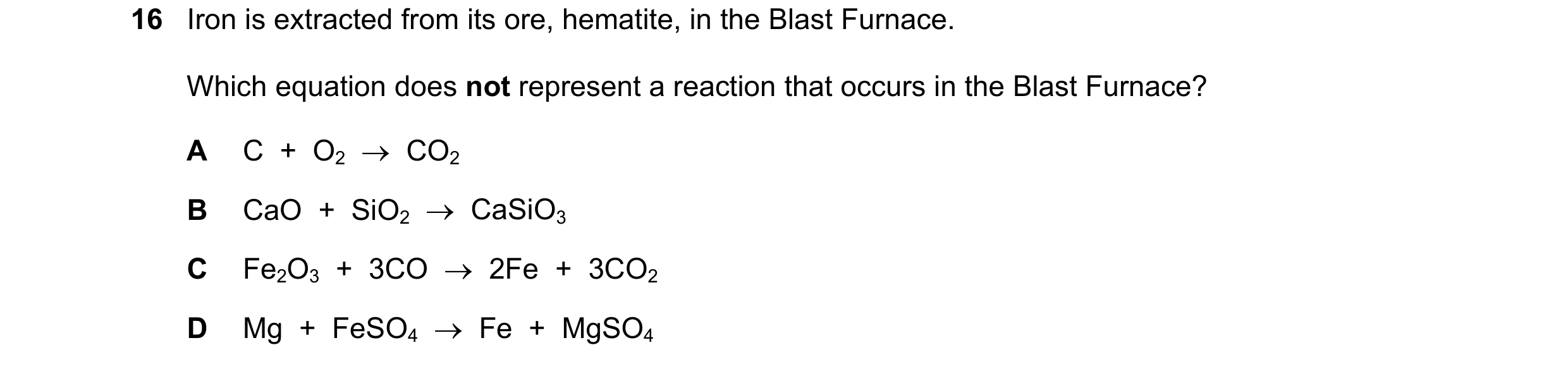 Question 4: Iron is extracted from its ore, hematite, in the Blast Furnace. Which equation does not represent a reaction that occurs in the Blast Furna…
