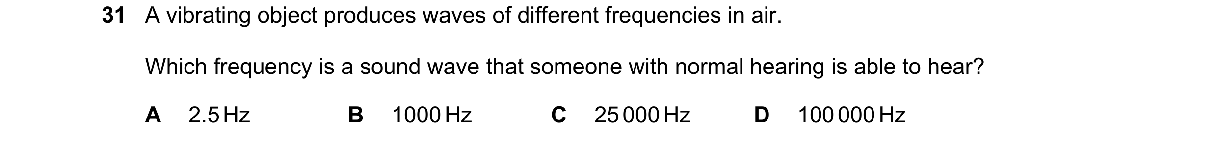 Question 3: A vibrating object produces waves of different frequencies in air. Which frequency is a sound wave that someone with normal hearing is able…