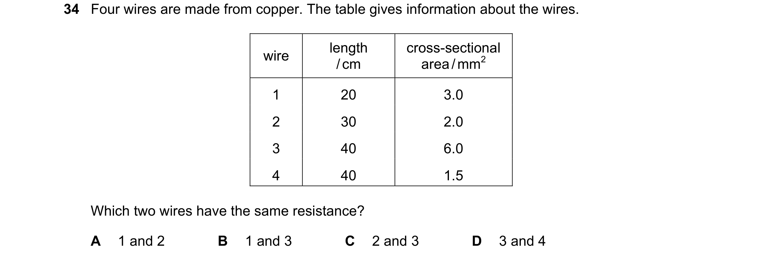 Question 3: Four wires are made from copper. The table gives information about the wires. length cross-sectional wire area / mm2 / cm 1 20 3.0 2 30 2.0…