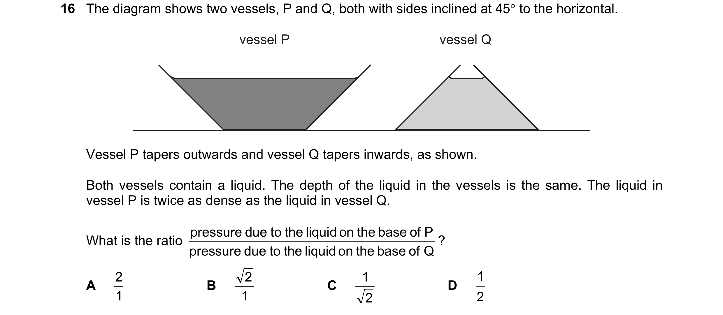 Question 146: The diagram shows two vessels, P and Q, both with sides inclined at 45 to the horizontal. vessel P vessel Q Vessel P tapers outwards and v…