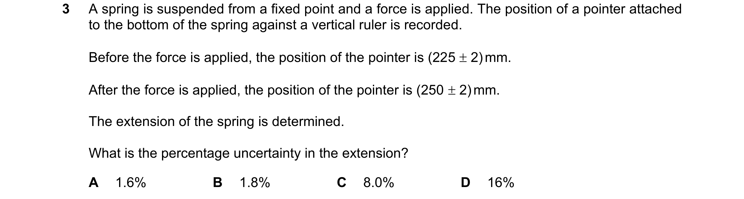 Question 133: A spring is suspended from a fixed point and a force is applied. The position of a pointer attached to the bottom of the spring against a v…