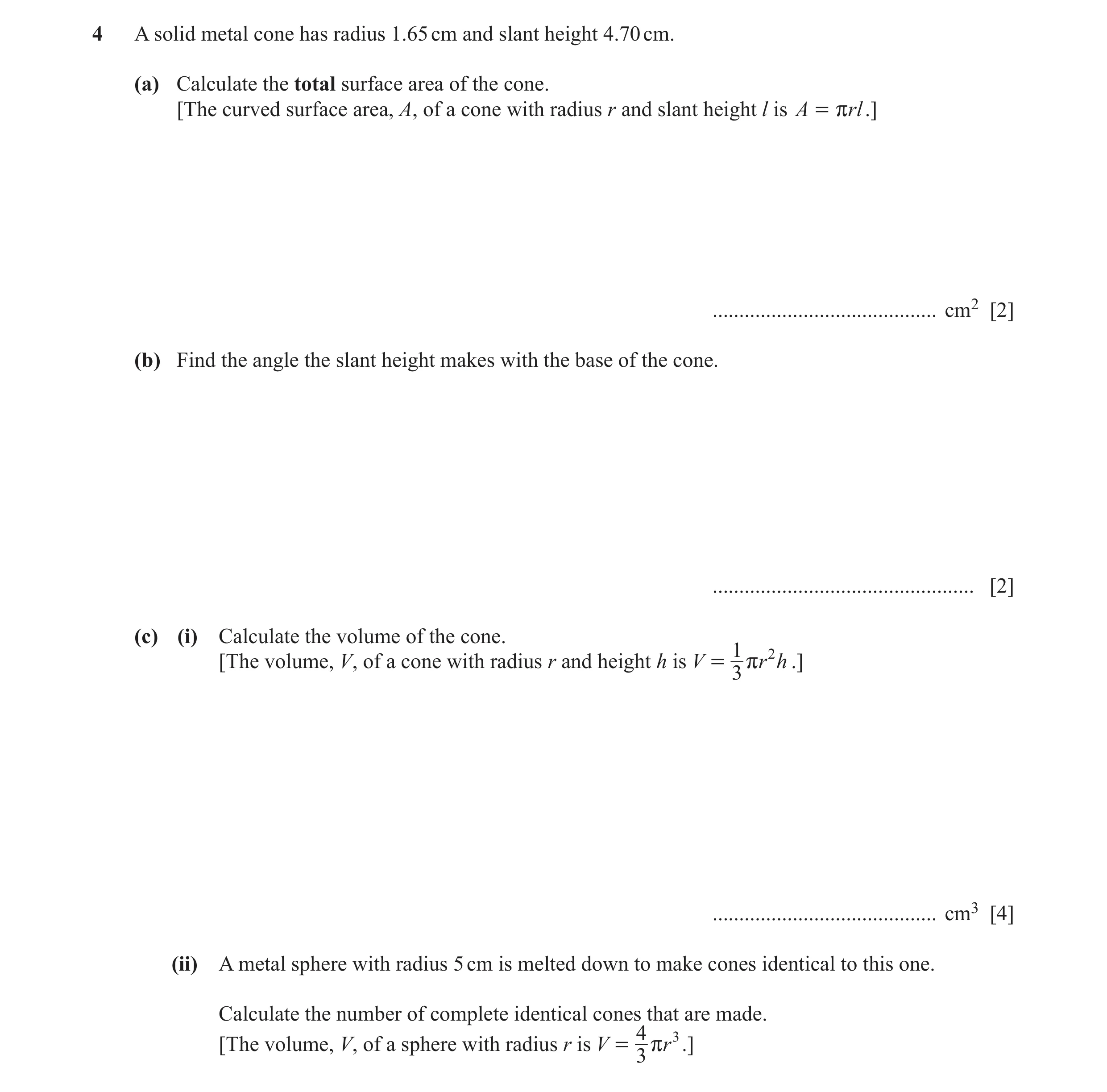 Question 12: A solid metal cone has radius 1.65 cm and slant height 4.70 cm. (a) Calculate the total surface area of the cone. [The curved surface area,…